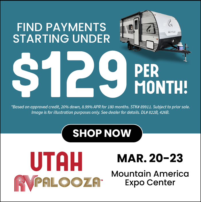 Payments as low as $129 per month - Utah RV Palooza - March. 20-23 - The Mountain America Center